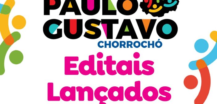 PREFEITURA DE CHORROCHÓ LANÇA EDITAIS DA LEI PAULO GUSTAVO