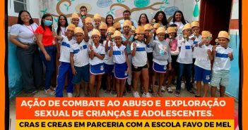 CRAS E CREAS EM PARCERIA COM A ESCOLA FAVO DE MEL REALIZA AÇÃO DE COMBATE AO ABUSO E EXPLORAÇÃO SEXUAL DE CRIANÇAS E ADOLESCENTES