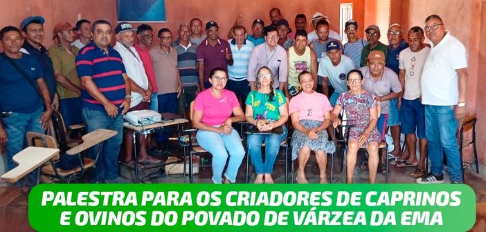 PALESTRA PARA OS CRIADORES DE CAPRINOS E OVINOS NO POVOADO DE VÁRZEA DA EMA