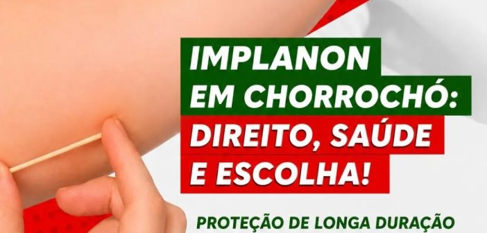 IMPLANON EM CHORROCHÓ: MAIS PROTEÇÃO,AUTONOMIA E CUIDADO PARA QUEM MAIS PRECISA