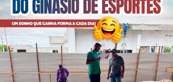 REFORMA E AMPLIAÇÃO DO GINÁSIO DE ESPORTES,UM SONHO QUE GANHA FORMA A CADA DIA!